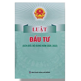 Luật đầu tư (Sửa đổi, bổ sung năm 2020,2022) -  Quốc Hội - NXB Lao Động - Dân Hiền