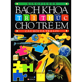 Sách Bách Khoa Tri Thức Cho Trẻ Em - Câu Hỏi Và Trả Lời