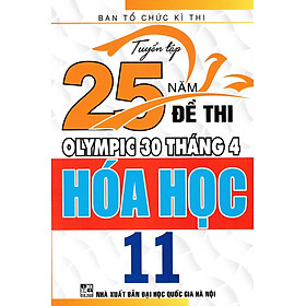 Sách - Tuyển tập 25 năm đề thi Olympic 30 tháng 4 Hóa Học 11