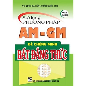Sách - Sử Dụng Phương Pháp AM - GM Để Chứng Minh Bất Đẳng Thức - Hồng Ân