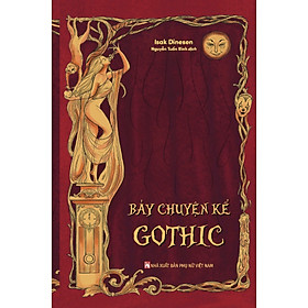 [11 tranh in màu chữ ký dịch giả và trọn bộ 11 tấm postcard] BẢY CHUYỆN KỂ GOTHIC – Isak Dinesen – Nguyễn Tuấn Bình dịch – NXB Phụ Nữ
