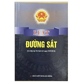 Sách - Luật đường sắt ( Có hiệu lực thi hành từ ngày 01/7/2018) - Quốc Hội - NXB Lao Động - Dân Hiền