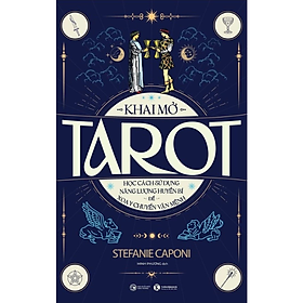 Khai mở Tarot: Học cách sử dụng năng lượng huyền bí để xoay chuyển vận mệnh - Stefanie Caponi -  NXB Công Thương