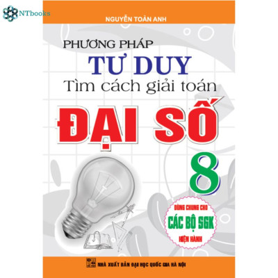 Combo 2 Cuốn Sách Phương Pháp Tư Duy Tìm Cách Giải Toán Đại Số + Hình học 8 (Dùng chung cho các bộ SGK hiện hành)