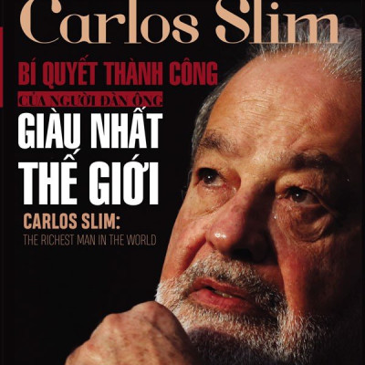 Carlos Slim: Bí quyết thành công của người đàn ông giàu nhất thế giới_ Sách hay mỗi ngày 