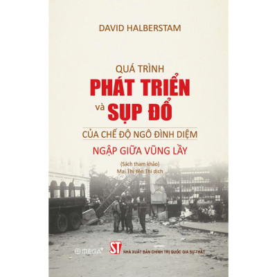 Quá Trình Sụp Đổ Và Phát Triển Của Chế Độ Ngô Đình Diệm - Ngập Giữa Vũng Lầy - David Halberstam