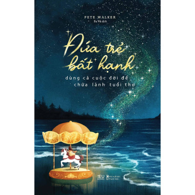 Đứa Trẻ Bất Hạnh Dùng Cả Cuộc Đời Để Chữa Lành Tuổi Thơ - Bản Quyền