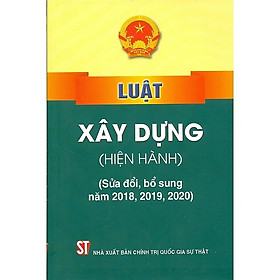 Sách - Luật Xây Dựng (Hiện Hành) (Sửa Đổi, Bổ Sung Năm 2018, 2019, 2020) - NXB Chính Trị Quốc Gia