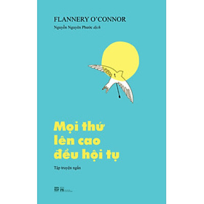 MỌI THỨ LÊN CAO ĐỀU HỘI TỤ – Flannery O’Connor – Phan Book