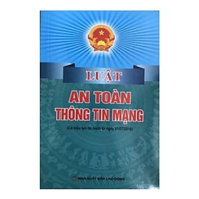 Sách - Luật an toàn thông tin mạng ( Có hiệu lực thi hành từ ngày 01/7/2016) - Quốc Hội - NXB Lao Động