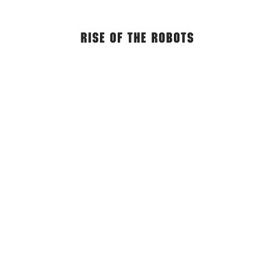 Rise Of The Robots: Technology And The Threat Of A Jobless Future