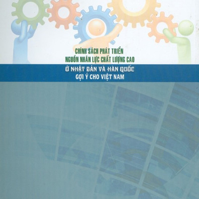 Chính Sách Phát Triển Nguồn Nhân Lực Chất Lượng Cao Ở Nhật Bản Và Hàn Quốc Gợi Ý Cho Việt Nam