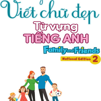 Luyện Viết Chữ Đẹp Từ Vựng Tiếng Anh Family And Friends - National Edition 2 (MEGA)