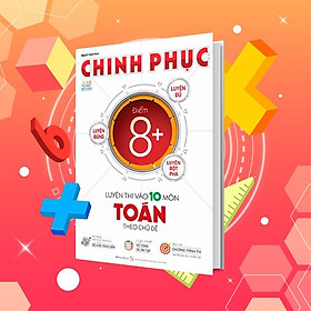 Sách - Chinh Phục Luyện Thi Vào 10 Môn Toán Theo Chủ Đề - Megabook