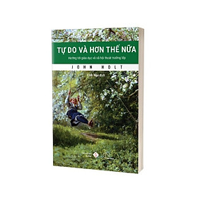 Tự Do và Hơn Thế Nữa - John Holt