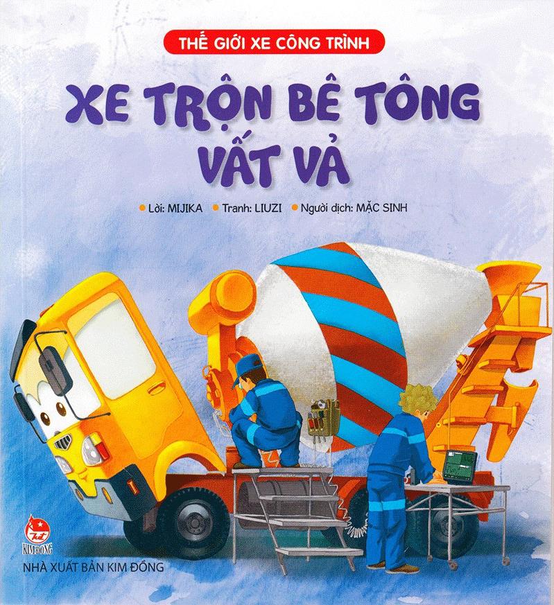 Thế Giới Xe Công Trình: Xe Trộn Bê Tông Vất Vả (Tái Bản 2019)