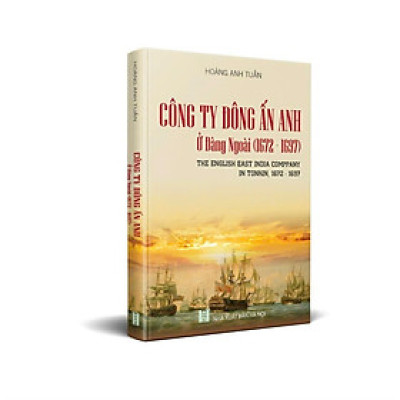 CÔNG TY ĐÔNG ẤN ANH Ở ĐÀNG NGOÀI 1672-1697 - GS.TS Hoàng Anh Tuấn – Nxb Hà Nội