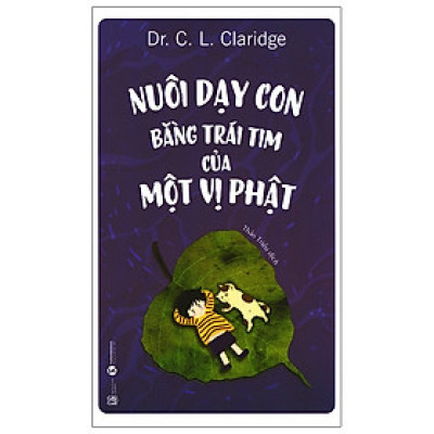 Nuôi Dạy Con Bằng Trái Tim Của Một Vị Phật (Tái Bản 2021)