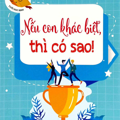 Thấu Hiểu Tâm Lý Tuổi Học Sinh - Nếu Con Khác Biệt Thì Có Sao