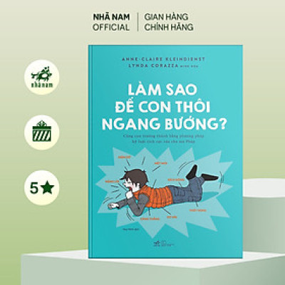 Sách - Làm sao để con thôi ngang bướng? - Nhã Nam Official