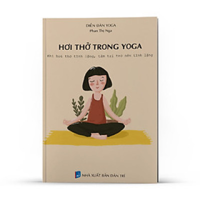 Sách hơi thở trong yoga - Khi hơi thở tĩnh lặng, tâm trí trở nên tĩnh lặng
