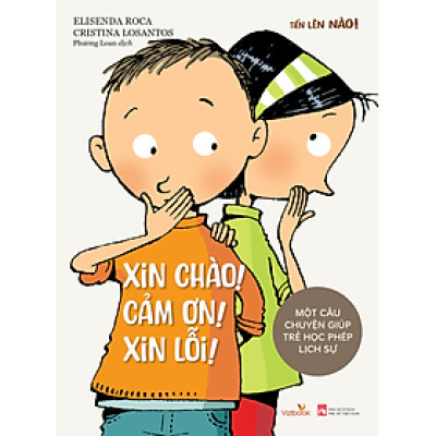 Sách cho bé - Tiến Lên Nào! - XIN CHÀO! CẢM ƠN! XIN LỖI - Một Câu Chuyện Giúp Trẻ Học Phép Lịch Sự - Sách tranh