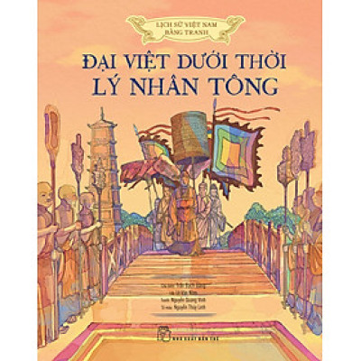 (Lịch sử việt nam bằng tranh màu) Bìa cứng - ĐẠI VIỆT DƯỚI THỜI LÝ NHÂN TÔNG – Nxb Trẻ