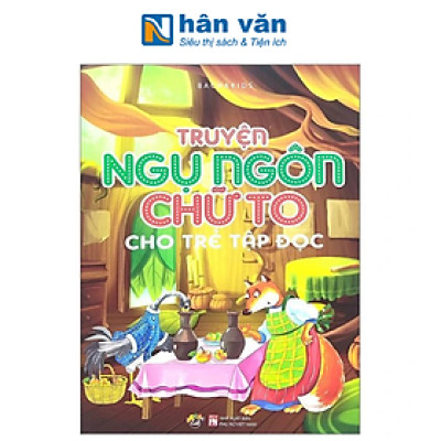 Truyện Ngụ Ngôn Chữ To Cho Trẻ Tập Đọc