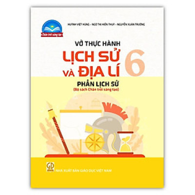 Sách - Vở thực hành Lịch sử và Địa lí 6 - Phần Lịch sử ( Chân trời sáng tạo )