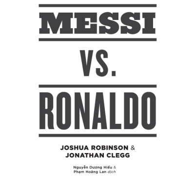 Sự Đối Đầu Của Hai Cầu Thủ Vĩ Đại Và Kỷ Nguyên Tái Tạo Bóng Đá Thế Giới - Messi Vs. Ronaldo