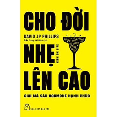 Cho Đời Nhẹ Lên Cao - Giải Mã Sáu Hormone Hạnh Phúc - Bản Quyền