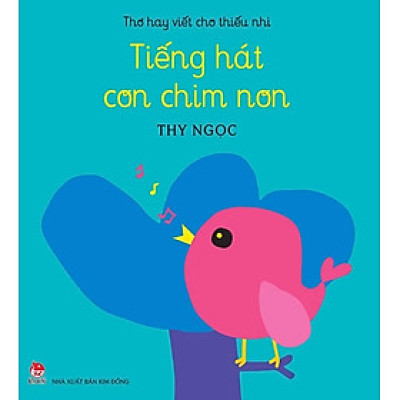 Sách - Thơ hay viết cho thiếu nhi - TIẾNG HAT CON CHIM NON (sách kỉ niệm 65 năm thành lập NXB Kim Đồng)