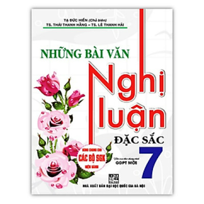 Sách - Những Bài Văn Nghị Luận Đặc Sắc Lớp 7 ( Biên soạn theo chương trình GDPT mới )