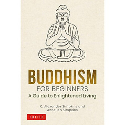Buddhism For Beginners: A Guide To Enlightened Living