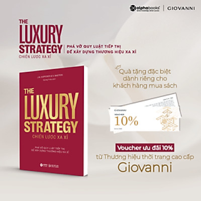 THE LUXURY STRATEGY: Chiến lược xa xỉ - Phá vỡ quy luật tiếp thị để xây dựng thương hiệu xa xỉ – Jean-Noël Kapferer, Vincent Bastie – Quang Thiệu dịch - Alpha Books 
