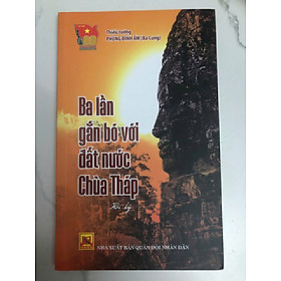 Ba lần gắn bó với đất nước Chùa Tháp (Campuchia) - Hồi ký Thiếu tướng Phùng Đình Ấm (Ba Cung)
