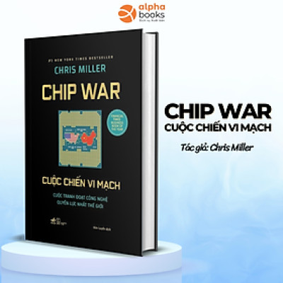 Sách Chiến Lược Kinh Doanh Đỉnh Cao: Cuộc Chiến Vi Mạch (Chip War) (Chris Miller) - Bìa Cứng