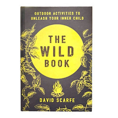 Sách - The Wild Book: Outdoor Activities to Unleash Your Inner Child by David Scarfe