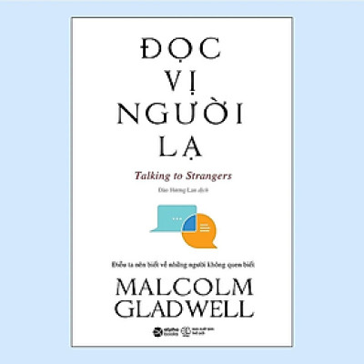 Sách - Đọc Vị Người Lạ - Talking To Strangers (Một cuộc phiêu lưu trí tuệ kinh điển đậm chất Malcolm Gladwell) - Bản Quyền - Malcolm Gladwell -  Nhà Xuất Bản Thế Giới