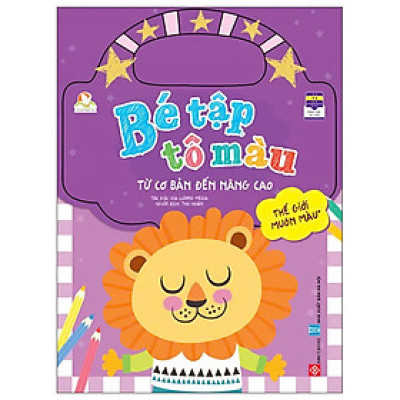 Bé Tập Tô Màu - Từ Cơ Bản Đến Nâng Cao - Thế Giới Muôn Màu 1