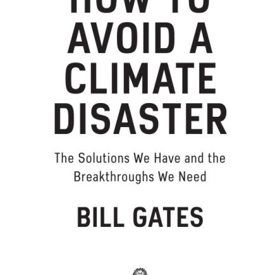 How To Avoid A Climate Disaster: The Solutions We Have And The Breakthroughs We Need