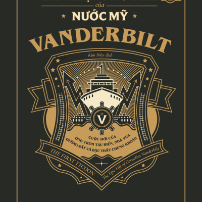 VANDERBILT - Tài Phiệt Đầu Tiên Của Nước Mỹ