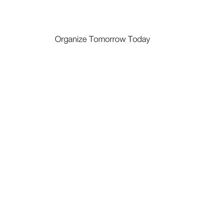 Organize Tomorrow Today: 8 Ways To Retrain Your Mind To Optimize Performance At Work And In Life