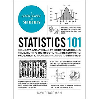 Statistics 101 From Data Analysis and Predictive Modeling to Measuring Distribution and Determining Probability, Your Essential Guide to Statistics