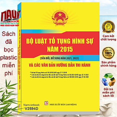 Sách Bộ Luật Tố Tụng Hình Sự năm 2015 sửa đổi, bổ sung năm 2021, 2025 và Các Văn Bản Hướng Dẫn Thi Hành (V2594D)