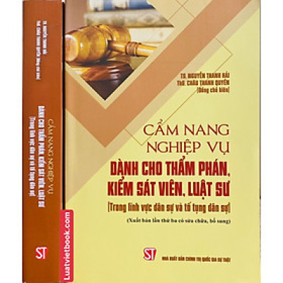 Cẩm Nang Nghiệp Vụ Dành Cho Thẩm Phán, Kiểm Sát Viên, Luật Sư ( Trong lĩnh vực dân sự và tố tụng dân sự) ( Xuất bản lần thứ ba có sửa chữa, bổ sung)