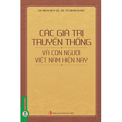Các Giá Trị Truyền Thống Và Con Người Việt Nam Hiện Nay (Tái bản 2025)