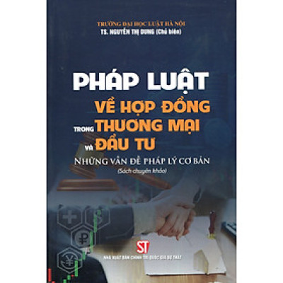 Pháp luật về hợp đồng trong thương mại và đầu tư. Những vấn đề pháp lý cơ bản (Sách chuyên khảo) (Xuất bản lần thứ tư có sửa chữa, bổ sung)