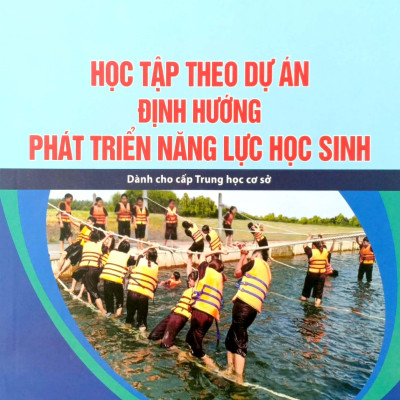 Học Tập Theo Dự Án Định Hướng Phát Triển Năng Lực Học Sinh - Dành Cho Cấp Thcs