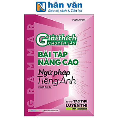 Giải Thích Chuyên Sâu - Bài Tập Nâng Cao Ngữ Pháp Tiếng Anh Theo Chủ Đề